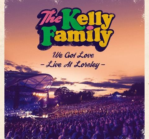 The Kelly Family veröffentlichen "We Got Love - Live At Loreley" am 09.11.18 als 2CD / 2DVD & Blu-ray