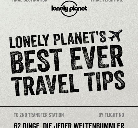 Entspannt um die Welt - »LONELY PLANET´S BEST EVER TRAVEL TIPS« verrät die besten Tricks langjähriger Reiseprofis