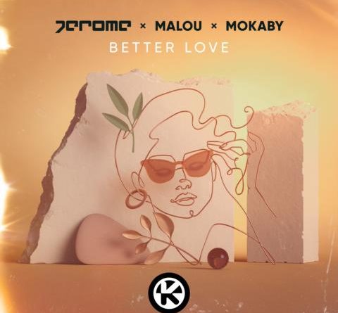 JEROME X MALOU X MOKABY mit BETTER LOVE