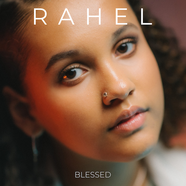 RAHEL - "Blessed" Single & Musikvideo zur gleichnamigen Debüt-EP erschienen